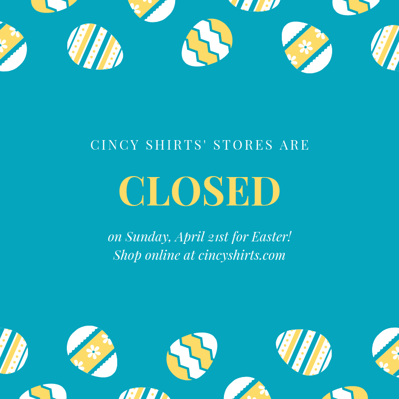 Cincy Shirts' Retail Stores are Closed for Easter!