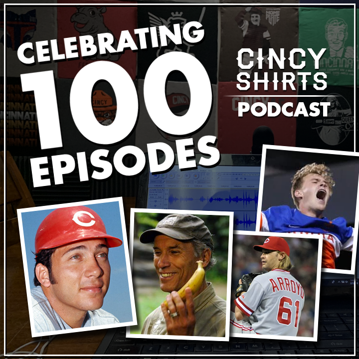Cincy Shirts Podcast Episode 100