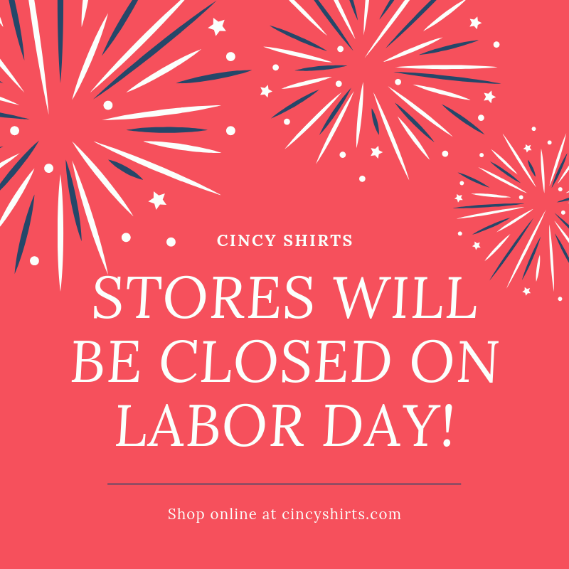 Cincy Shirts Retail Stores Are Closed on Labor Day