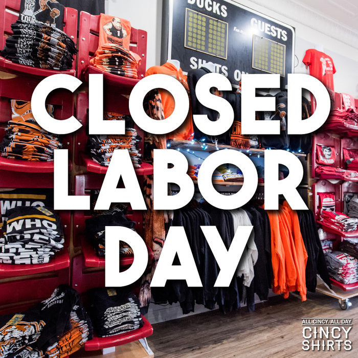 Cincy Shirts Stores Are Closed For Labor Day