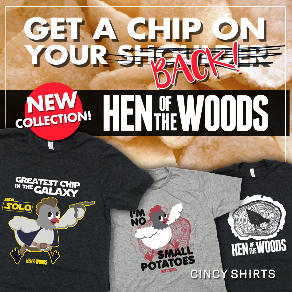 Cincy Shirts + Hen of the Woods!