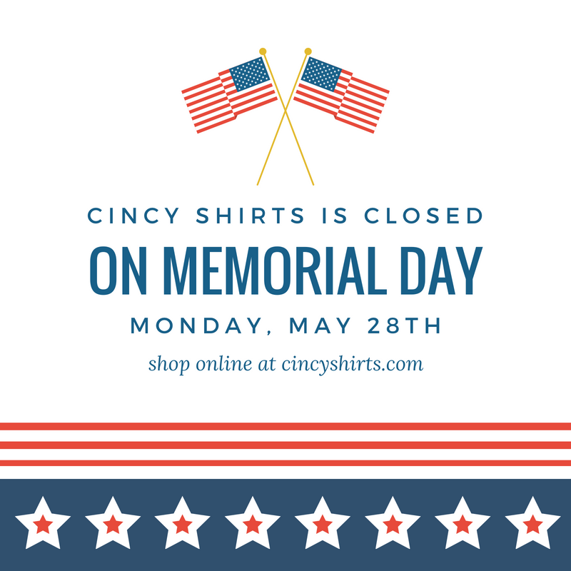 Cincy Shirts' Stores Are Closed on Memorial Day!