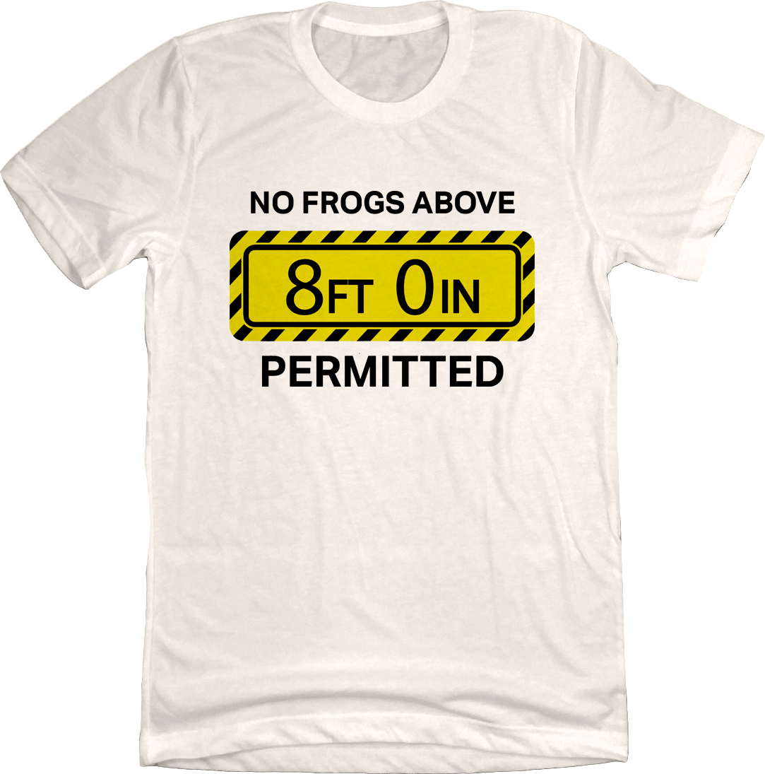 No Frogs Above 8 Feet Permitted - Cincy Shirts