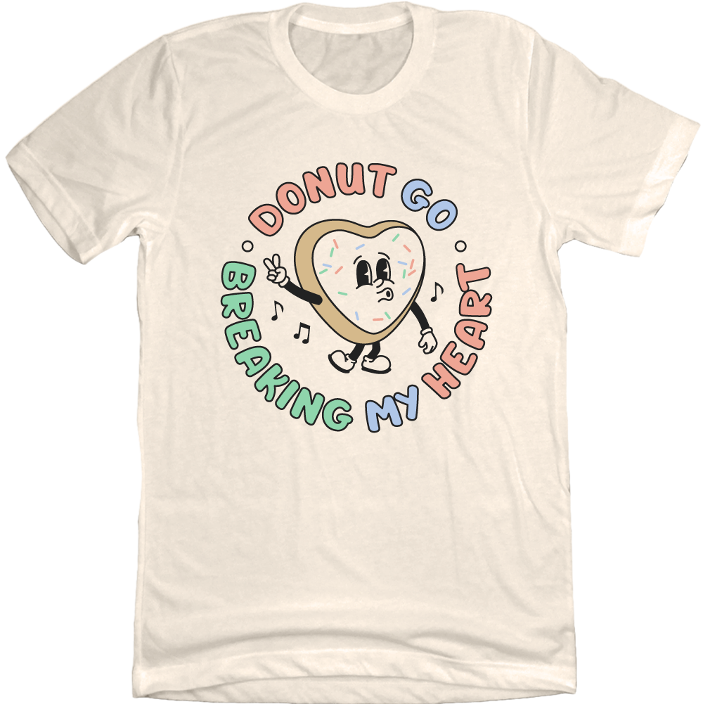 Donut Go Breaking My Heart Natural Tee