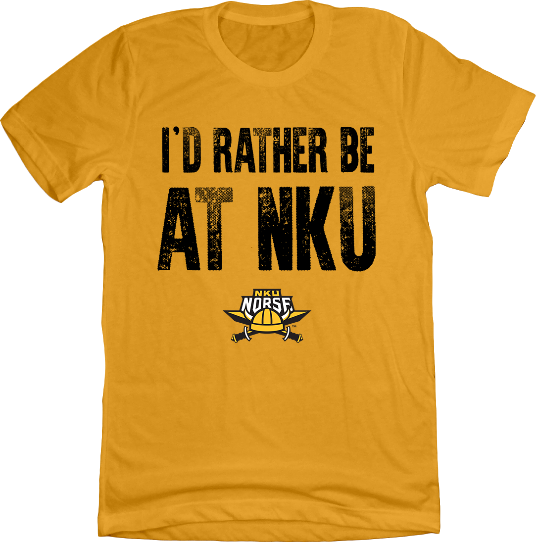 NKU - I'd rather be at... Gold tee Cincy Shirts