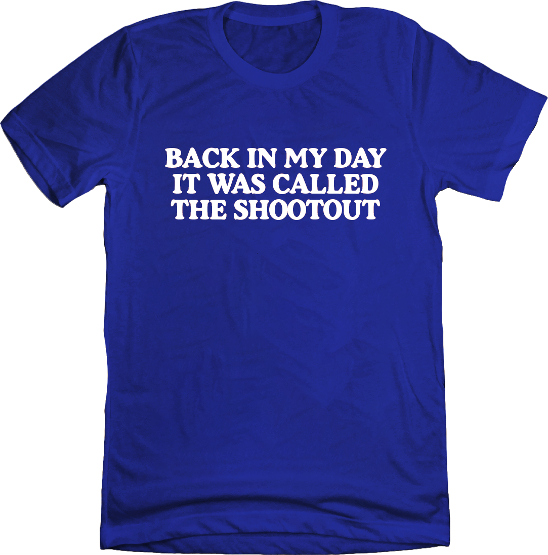 Back In My Day it Was Called A Shootout Royal Tee