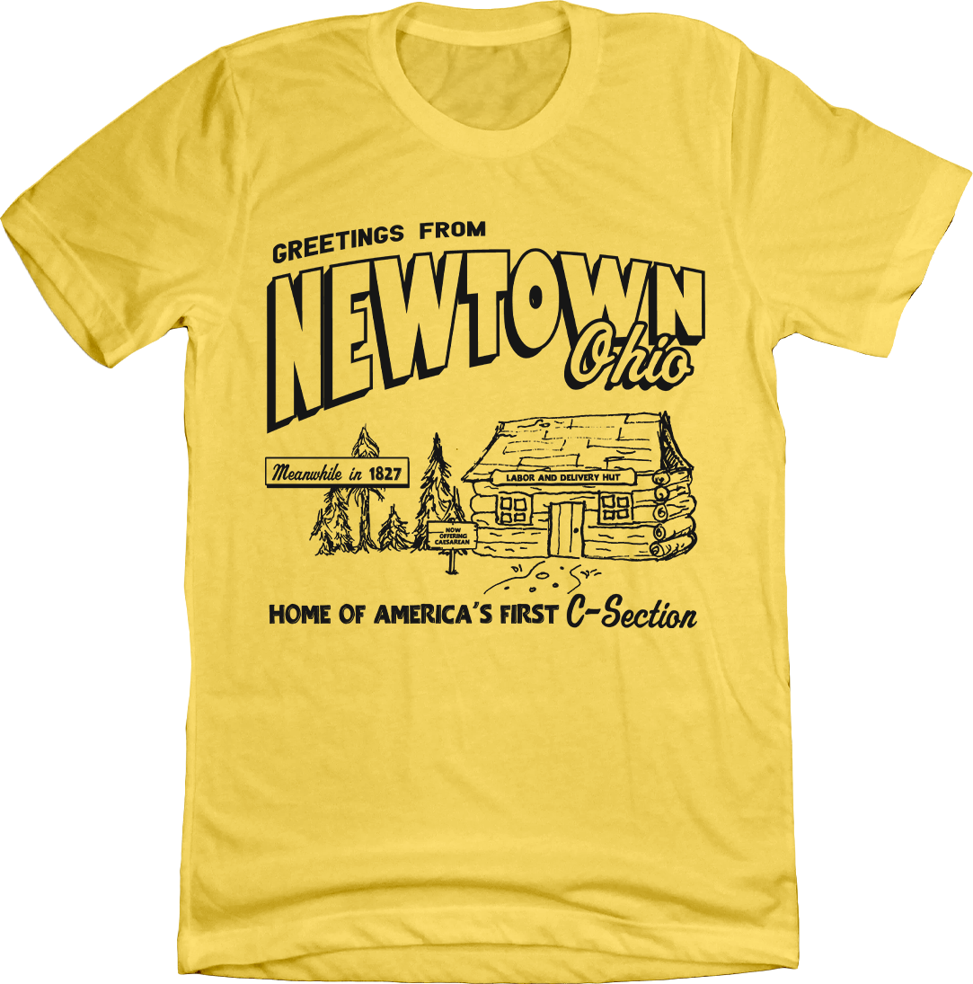 Newtown - Home of America's First C-section yellow T-shirt Cincy Shirts