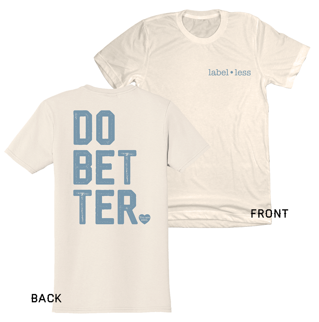 Do Better - Label-Less Shirt
