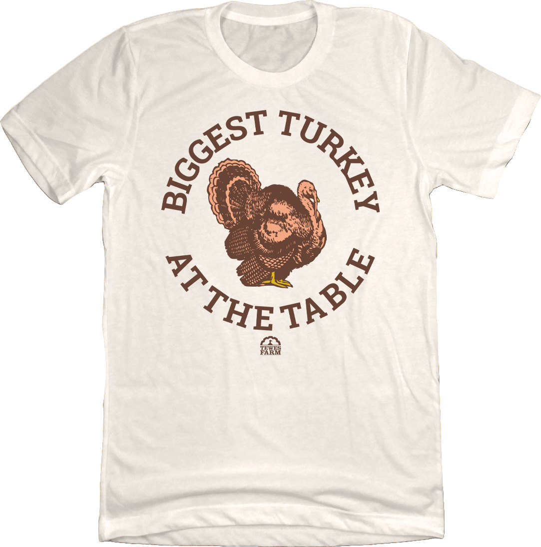 Biggest Turkey at the Table Natural White T-shirt Cincy Shirts