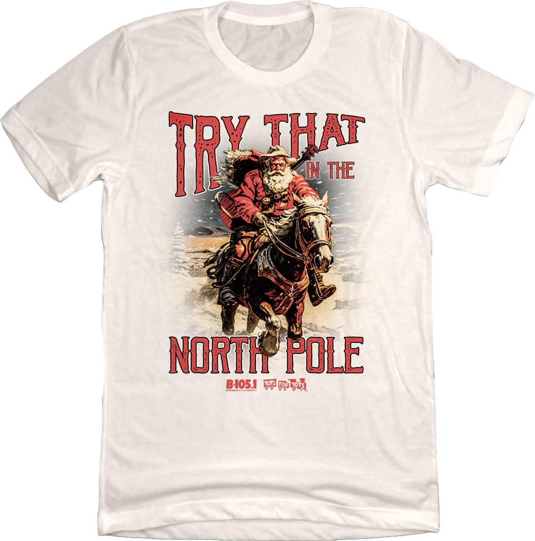 Try That in The North Pole B105 Cincy Shirts