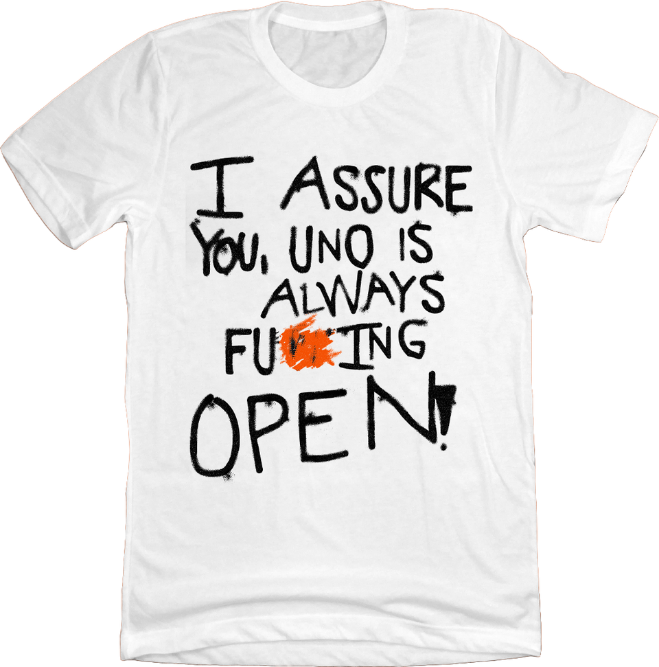 I Assure You Uno is Always Fu**ng Open White T-shirt Cincy Shirts