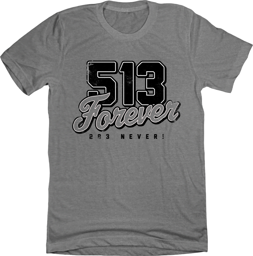 513 Forever 283 Never Grey T-shirt Cincy Shirts