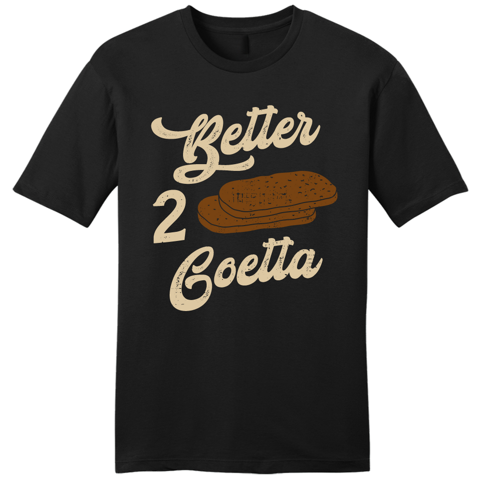 Better 2 Goetta tee