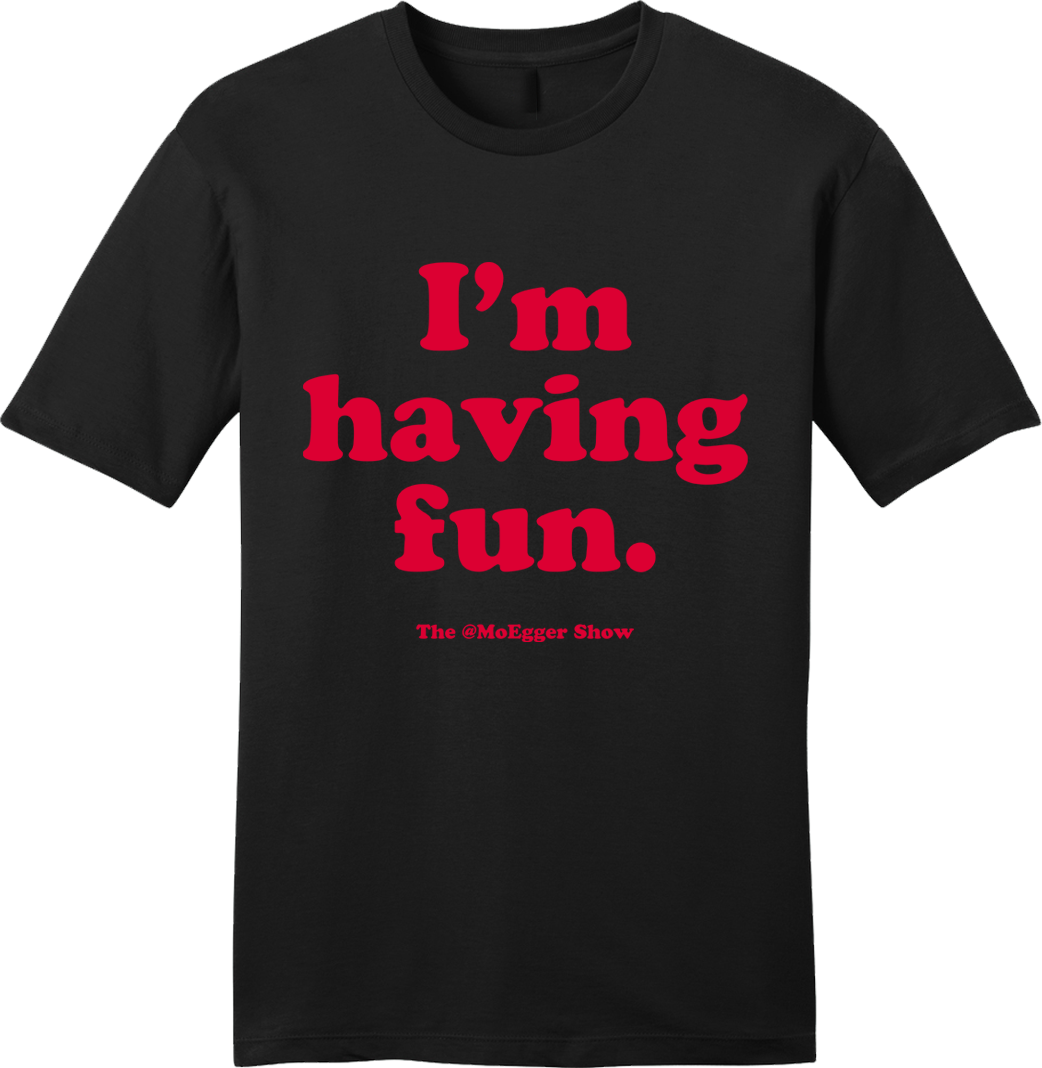 Mo Egger "I'm Having Fun" Red Ink - Cincy Shirts