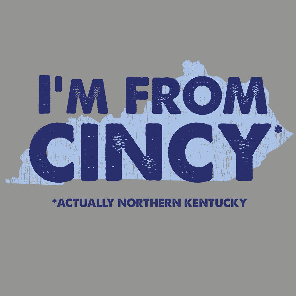 I'm From Cincy* (*Northern Kentucky) - Cincy Shirts