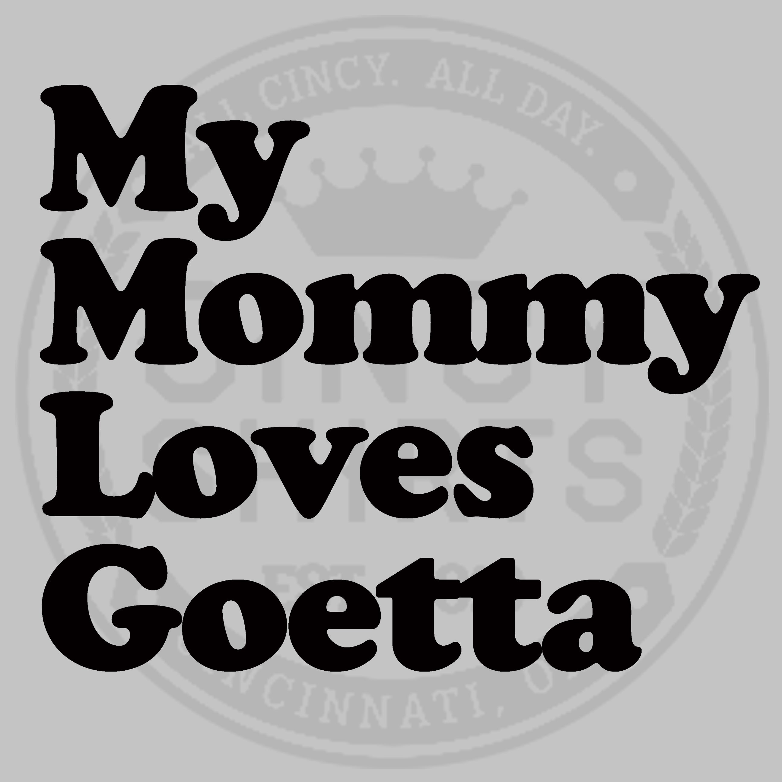 My Mommy Loves Goetta - Youth Sizes - Cincy Shirts