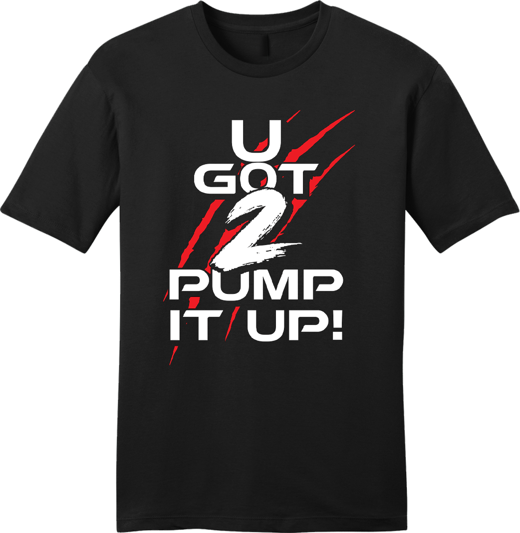 U Got 2 Pump It Up Black tee