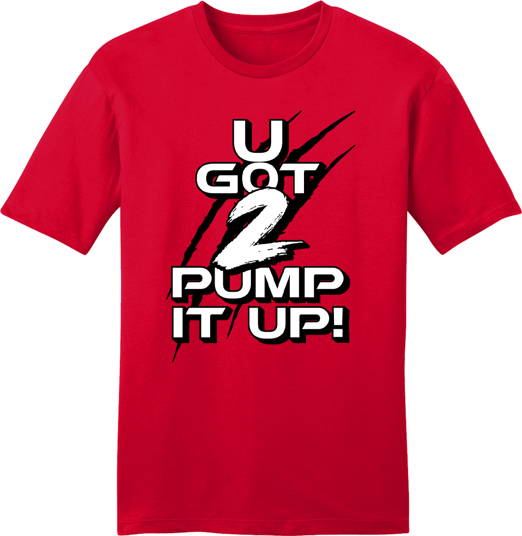 U Got 2 Pump It Up Red tee