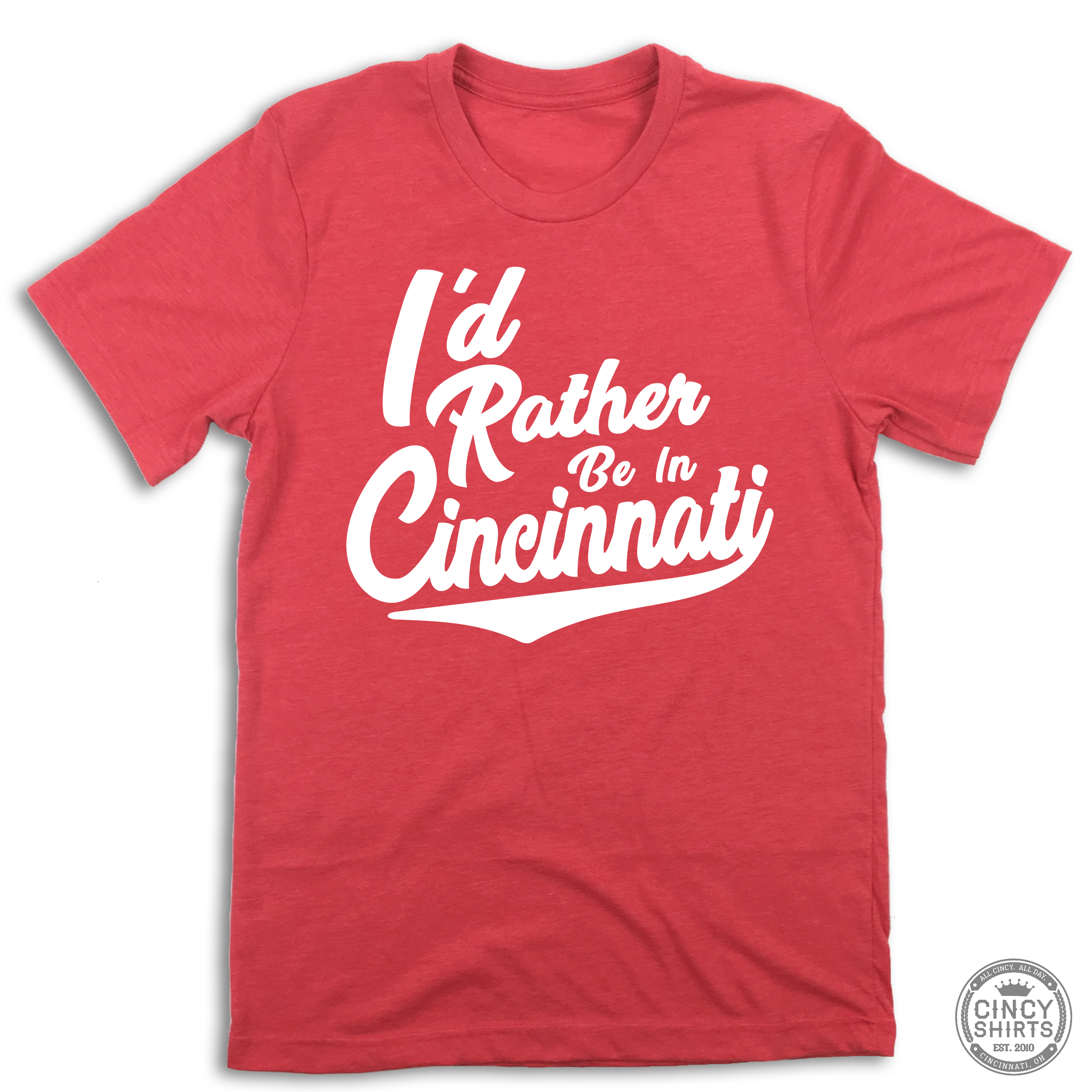 I'd Rather Be In Cincinnati White Script - ONLINE EXCLUSIVE - Cincy Shirts