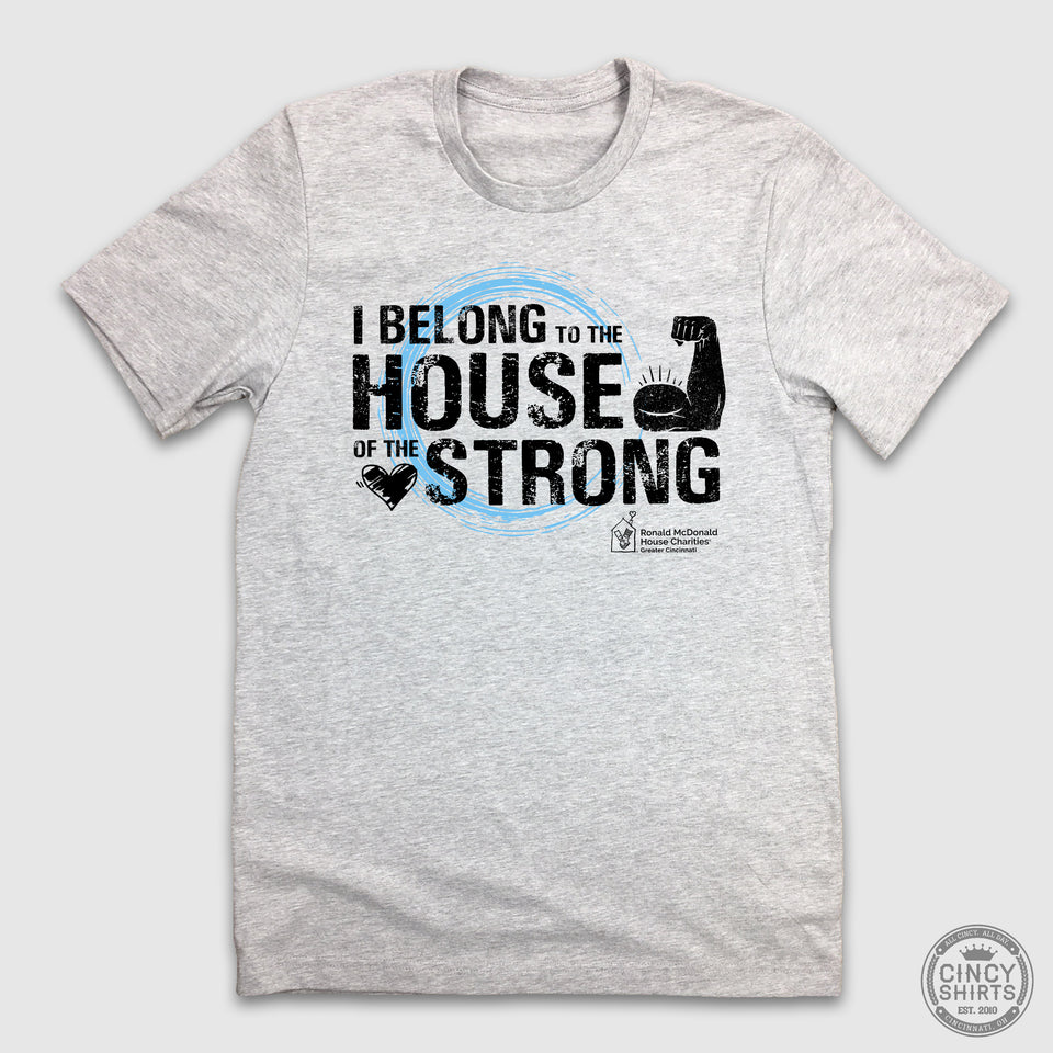 I Belong to the House of the Strong - Ronald McDonald House - Cincy Shirts