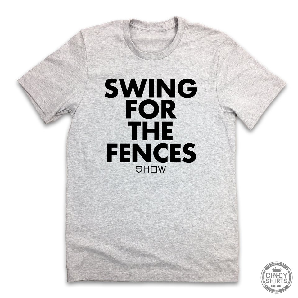 Show Bats - Swing For The Fences - Cincy Shirts
