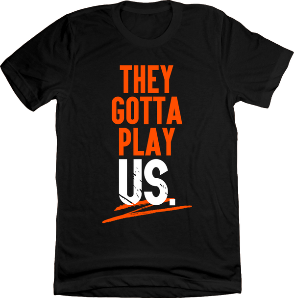 They Gotta Play Us - Cincinnati Football T-Shirt