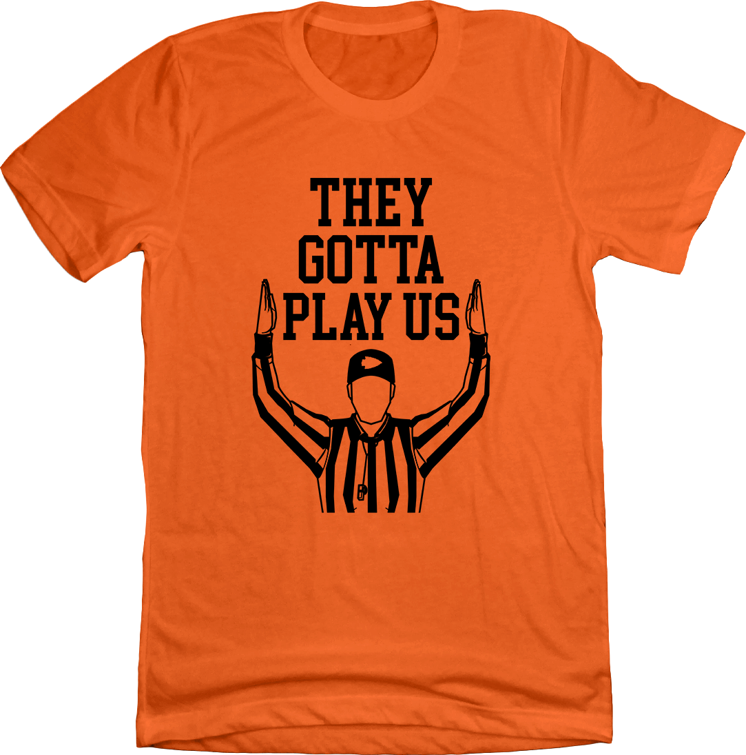 They Got Play Us Refs Cincinnati Orange T-shirt Cincy Shirts