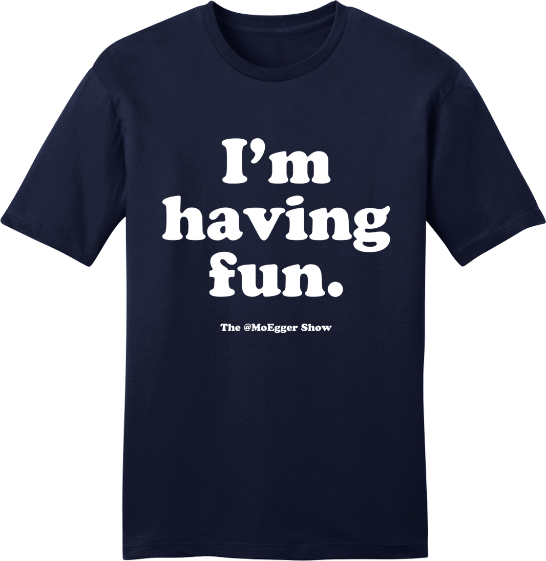 Mo Egger "I'm Having Fun" White Ink - Cincy Shirts
