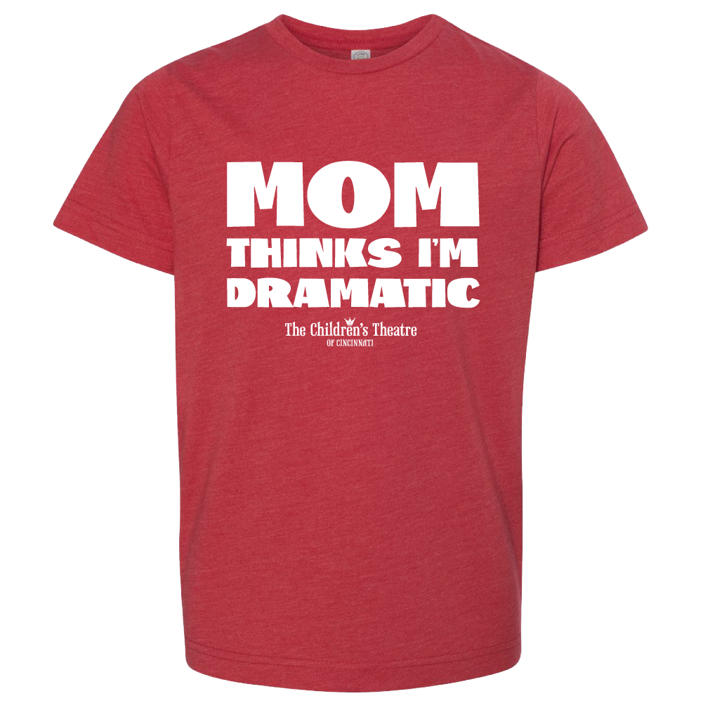 Mom Thinks I'm Being Dramatic - Cincy Shirts