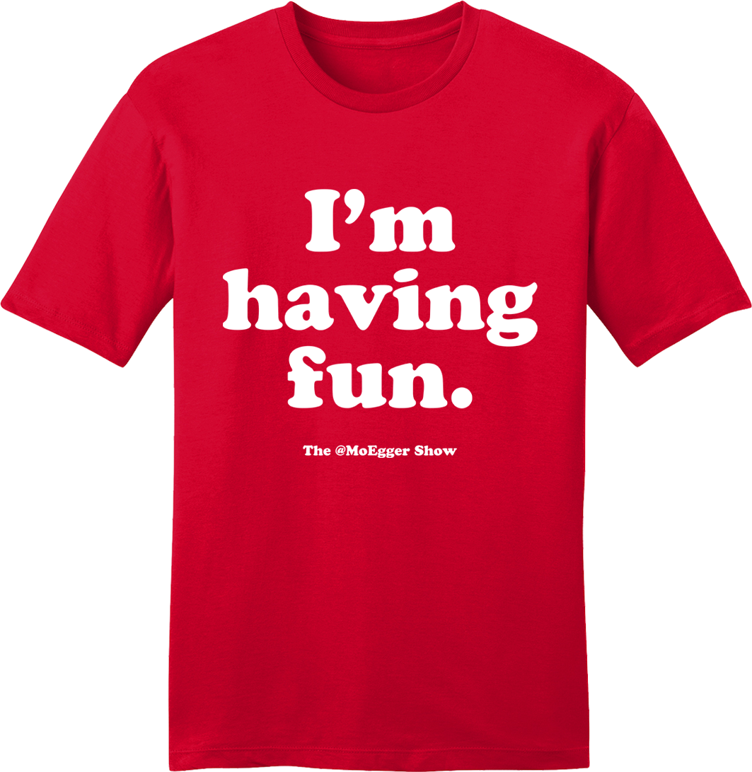 Mo Egger "I'm Having Fun" White Ink - Cincy Shirts