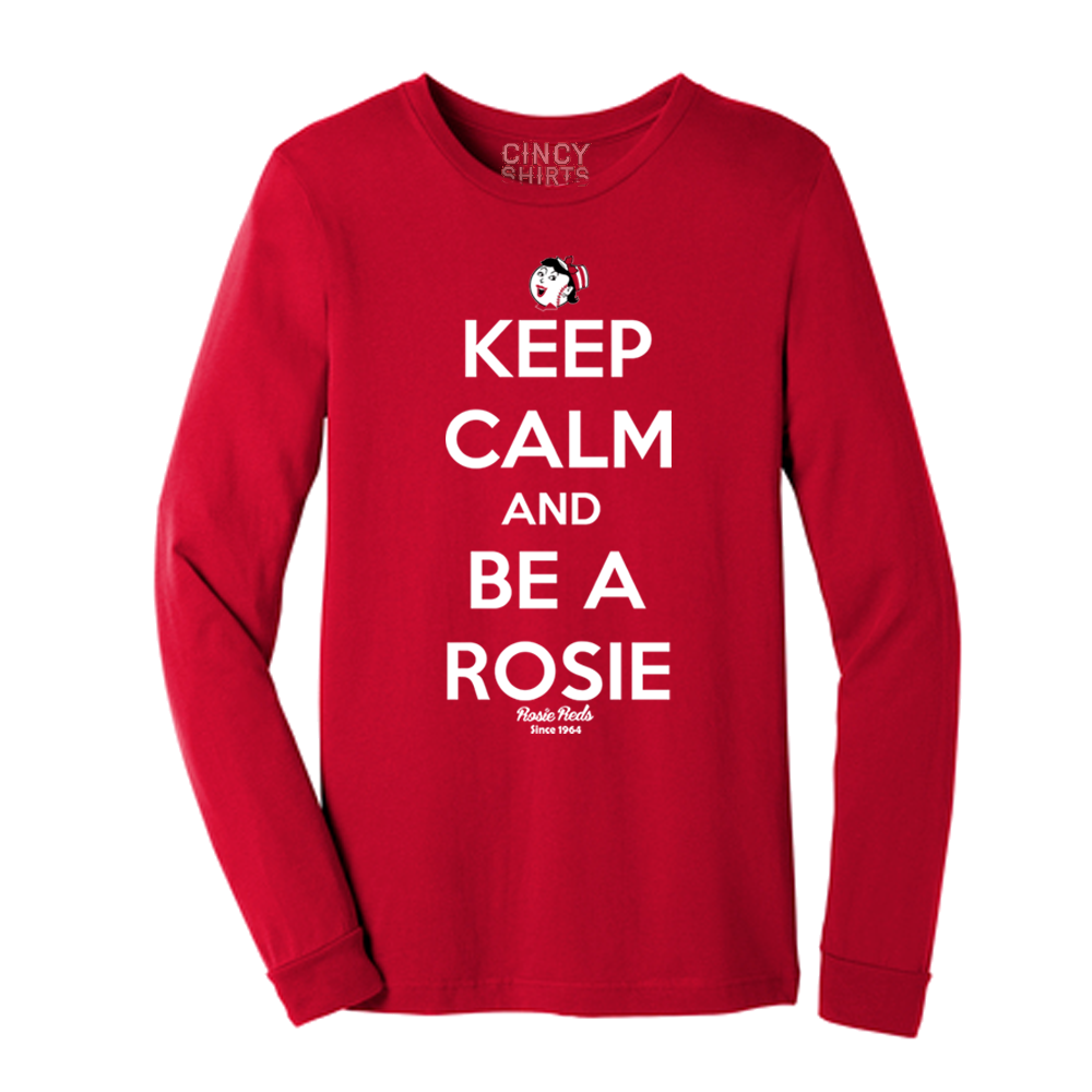 Keep Calm and Be a Rosie - Cincy Shirts