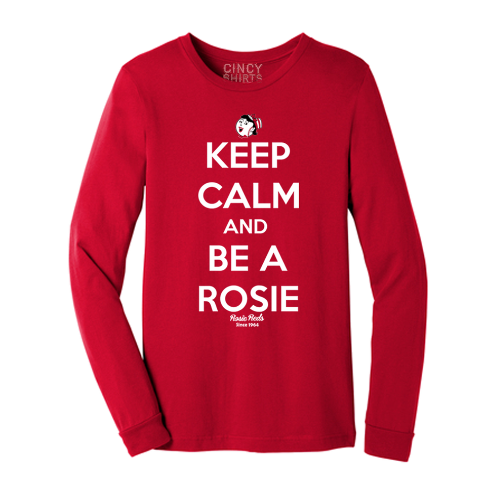 Keep Calm and Be a Rosie - Cincy Shirts