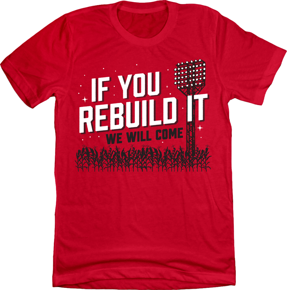 If You Rebuild It We Will Come T-shirt
