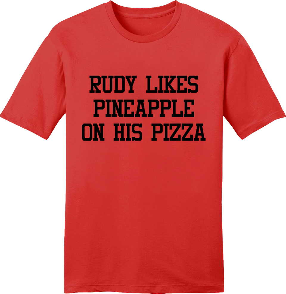 Rudy Likes Pineapple on His Pizza tee