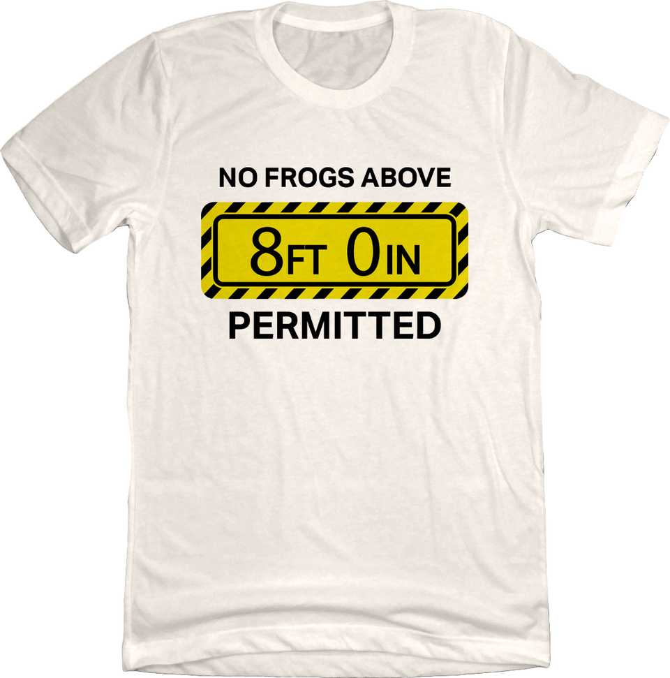 No Frogs Above 8 Feet Permitted - Cincy Shirts