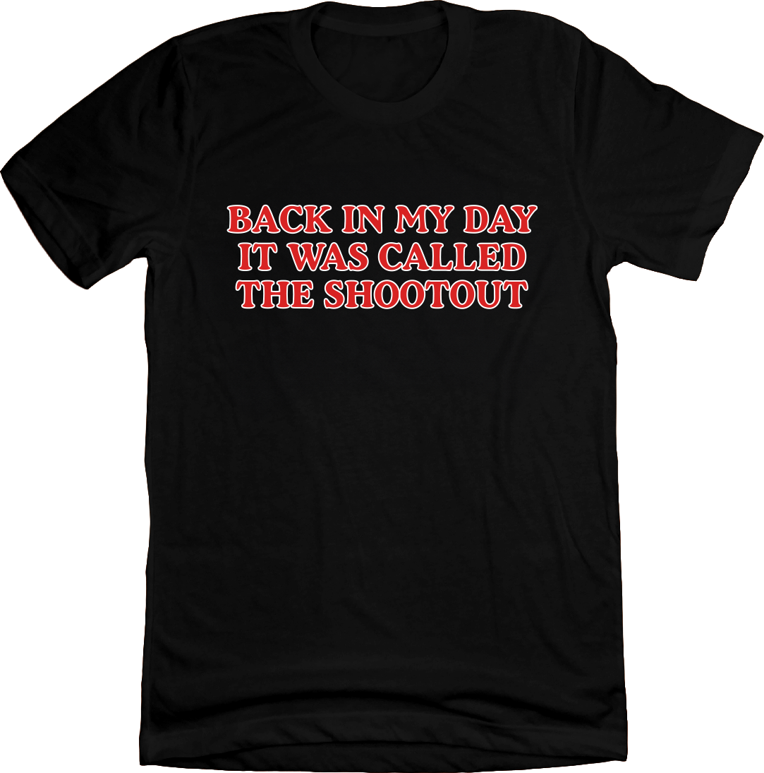 Back In My Day it Was Called A Shootout Black Tee