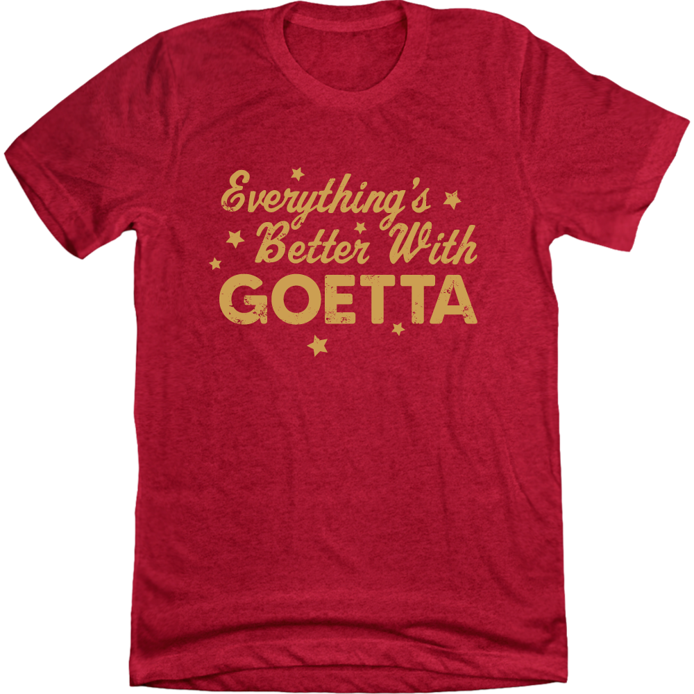 Everything's Better With Goetta - Cincy Shirts