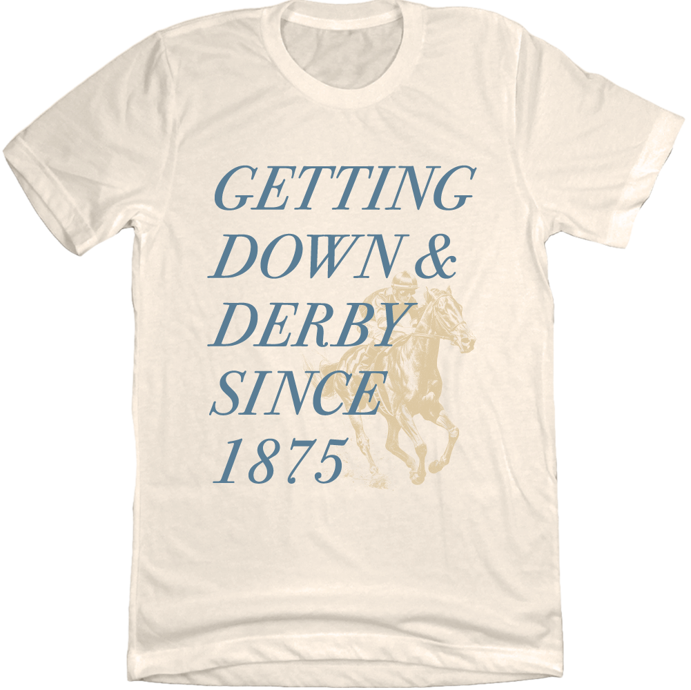 Getting Down & Derby Since 1875 Tee