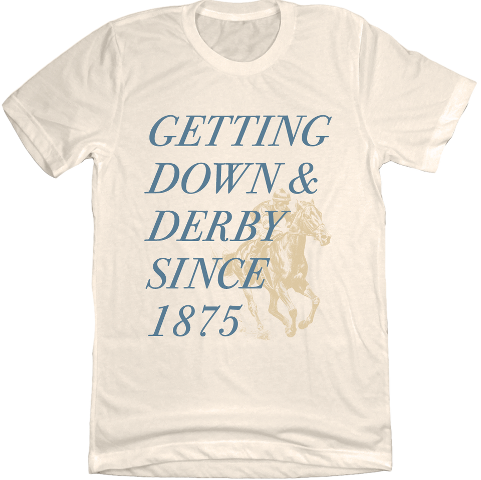 Getting Down & Derby Since 1875 Tee