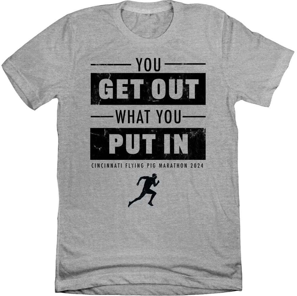 You Get Out What You Put In - Flying Pig Marathon 2024 Tee