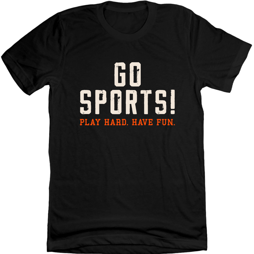 Go Sports! Play Hard. Have Fun. Tee