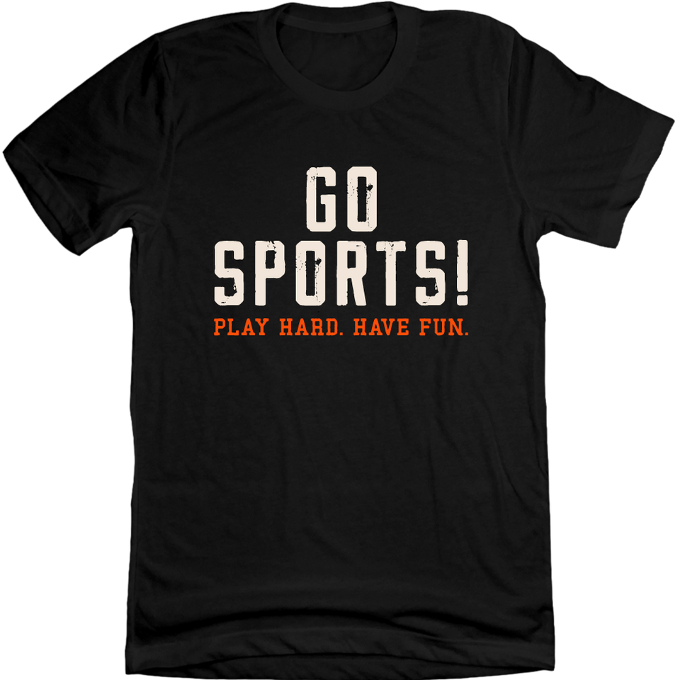 Go Sports! Play Hard. Have Fun. Tee