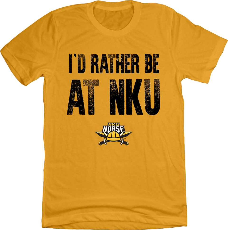 NKU - I'd rather be at... Gold tee Cincy Shirts