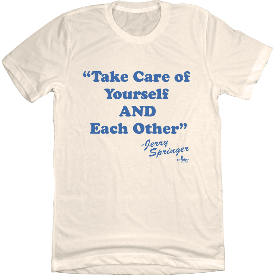 Jerry Springer Take of Yourself and Each Other Natural White T-shirt Cincy Shirts