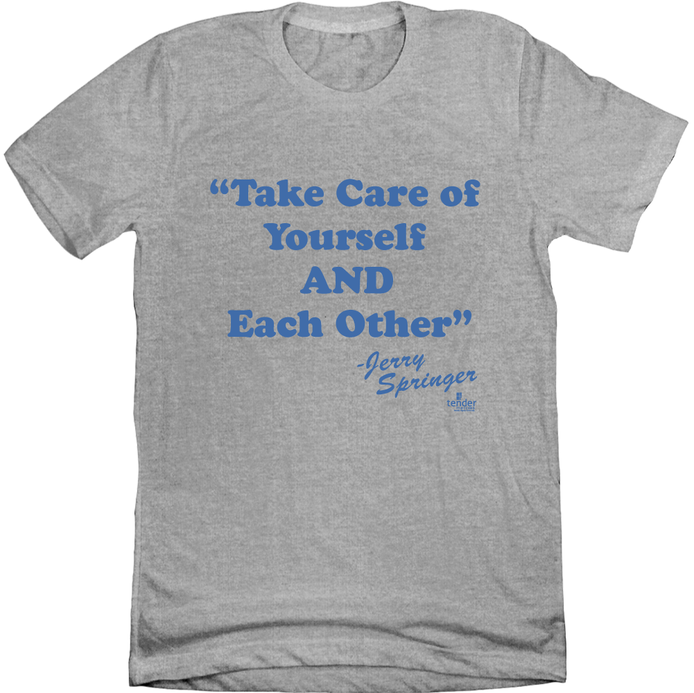 Jerry Springer Take of Yourself and Each Other grey T-shirt Cincy Shirts
