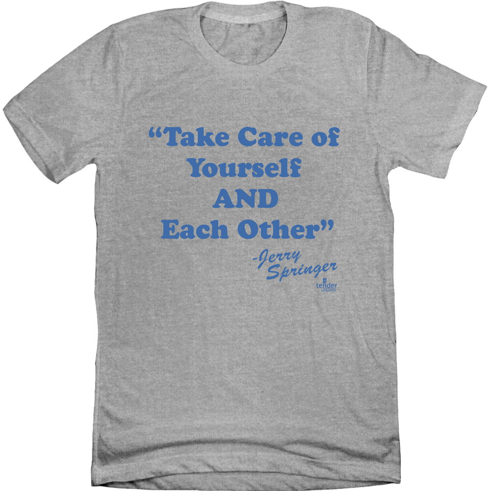 Jerry Springer Take of Yourself and Each Other grey T-shirt Cincy Shirts