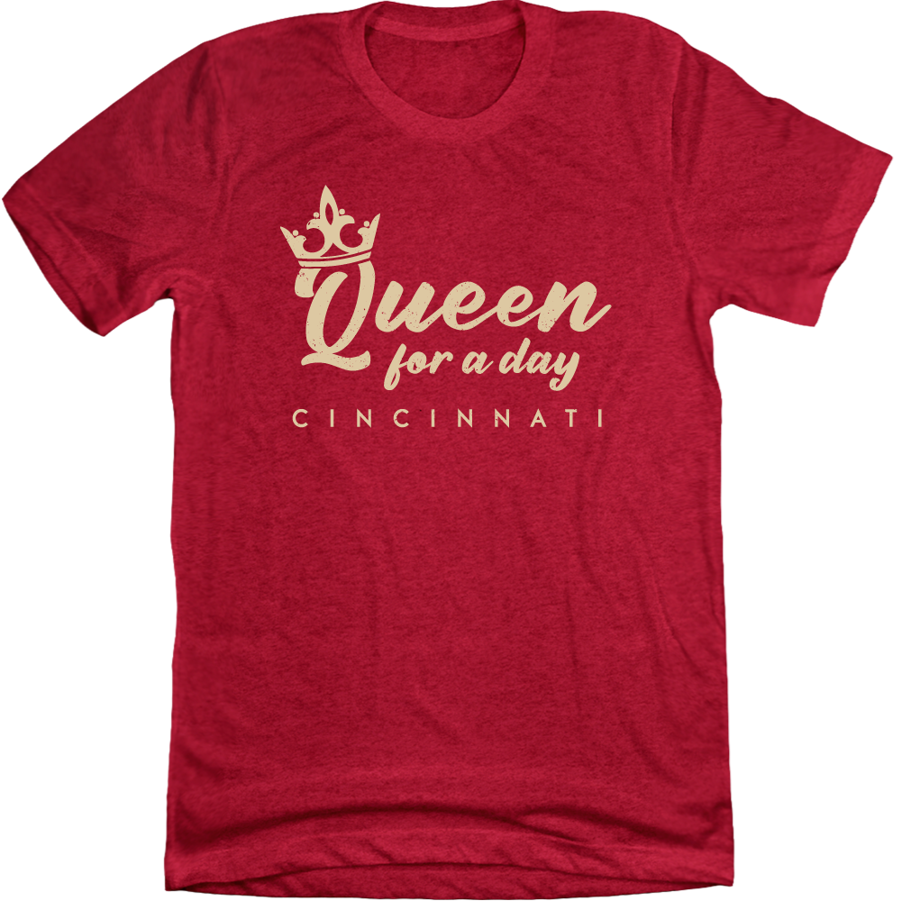 Queen for a Day - Cincy Shirts