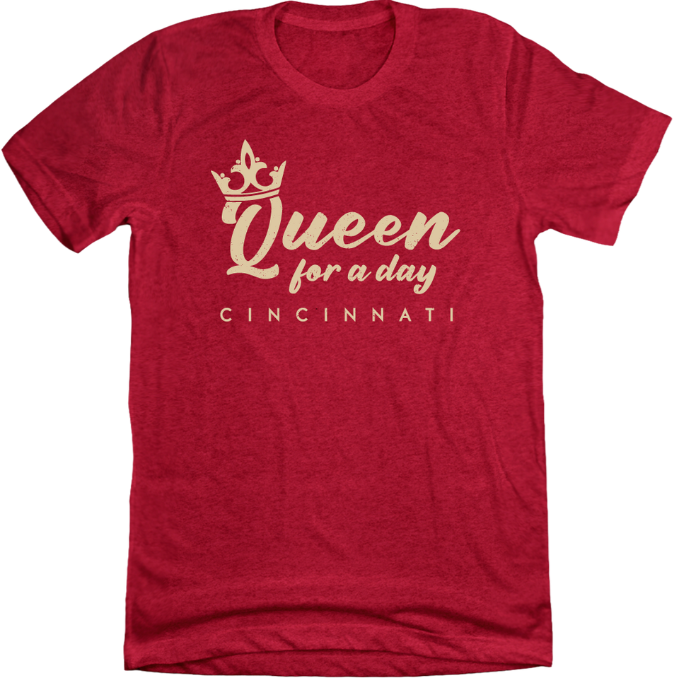 Queen for a Day - Cincy Shirts