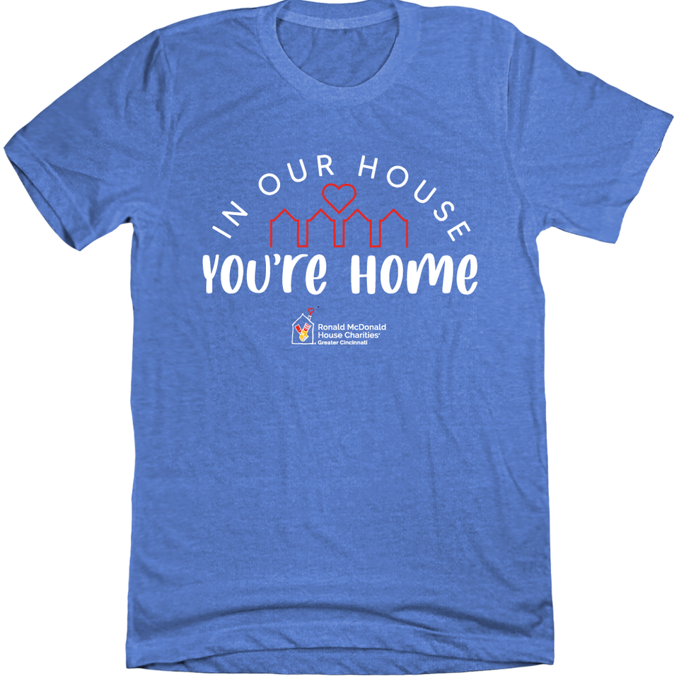 In Our House, You're Home - RMH - Cincy Shirts