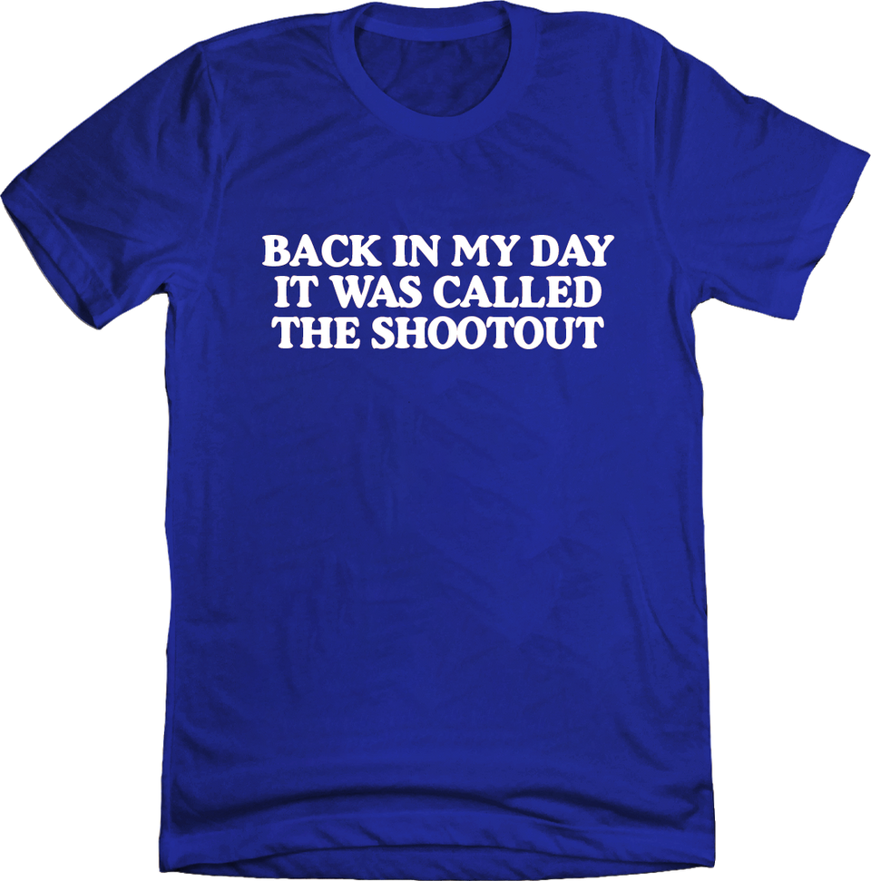 Back In My Day it Was Called A Shootout Royal Tee 